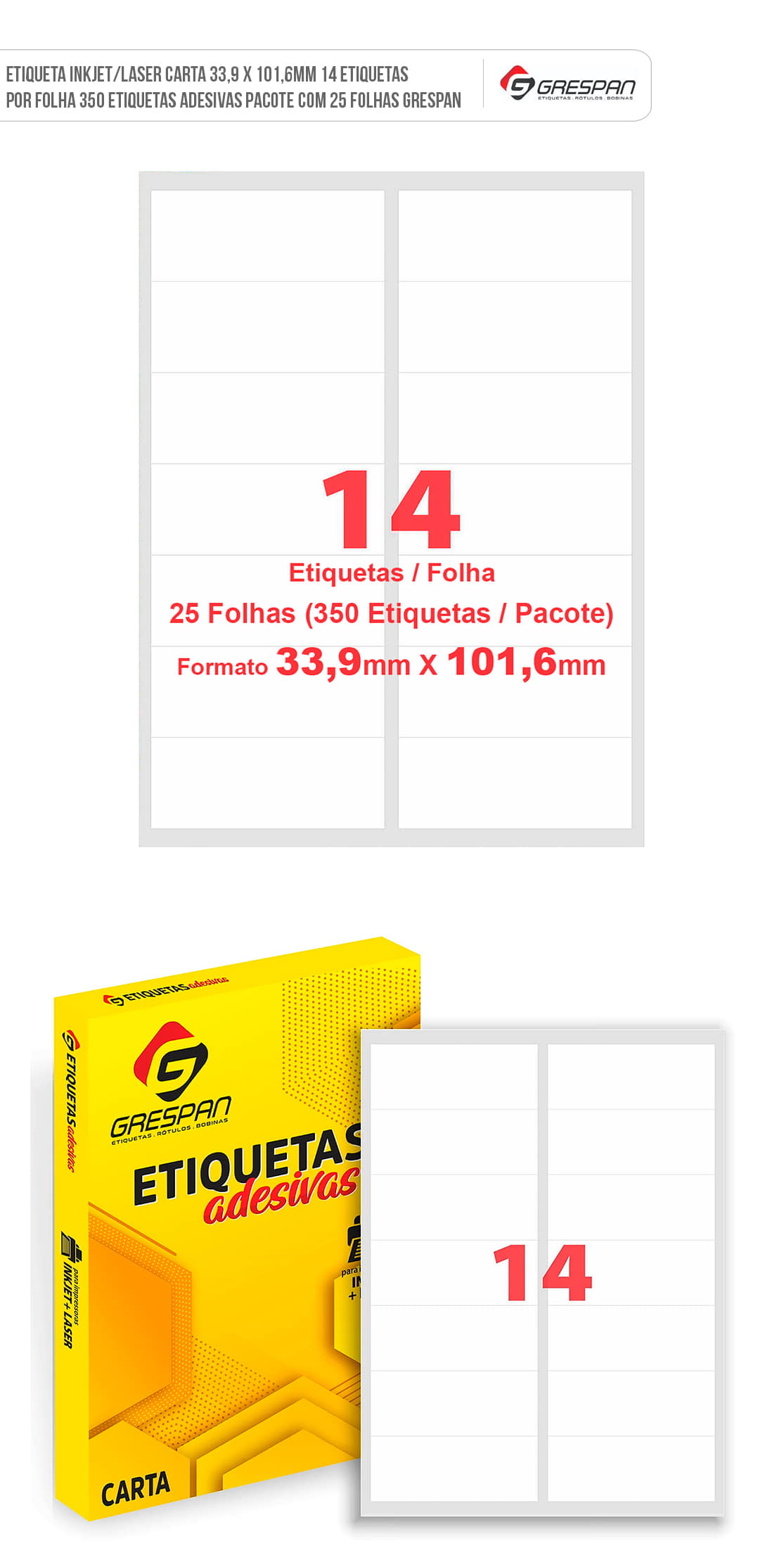 Etiqueta Inkjet + Laser Carta 33,9 x 101,6mm 14 Etiquetas por Folha 350 Etiquetas Adesivas Pacote com 25 Folhas Grespan Etiqueta Inkjet/Laser Carta 33,9 x 101,6mm 14 Etiquetas por Folha 350 Etiquetas Adesivas Pacote com 25 Folhas Grespan