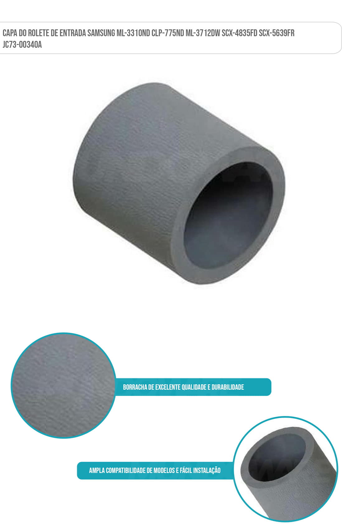 Capa do Rolete de Entrada Samsung ML-3310ND CLP-775ND ML-3712DW SCX-4835FD SCX-5639FR JC73-00340A Capa do Rolete de Entrada Samsung ML-3310ND CLP-775ND ML-3712DW SCX-4835FD SCX-5639FR JC73-00340A