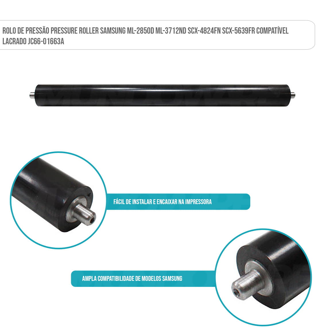 Rolo de Pressão Pressure Roller Samsung ML-2850D ML-3712ND SCX-4824FN SCX-5639FR Compatível Lacrado JC66-01663A Rolo de Pressão Pressure Roller Samsung ML-2850D ML-3712ND SCX-4824FN SCX-5639FR Compatível Lacrado JC66-01663A