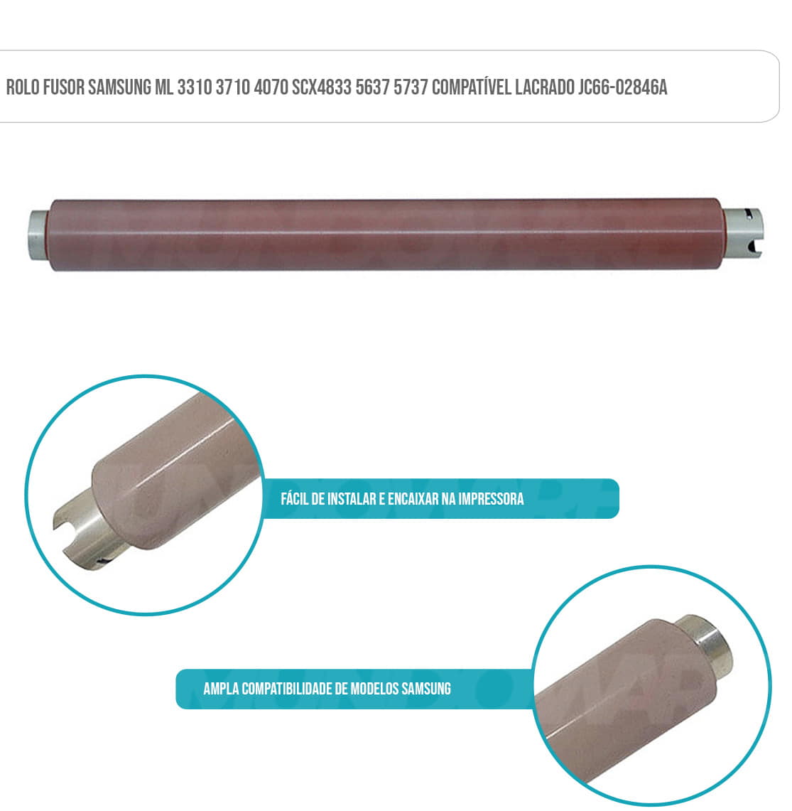 Rolo Fusor Samsung ML 3310 3710 4070 SCX4833 5637 5737 Compatível Lacrado JC66-02846A Rolo Fusor Samsung ML 3310 3710 4070 SCX4833 5637 5737 Compatível Lacrado JC66-02846A